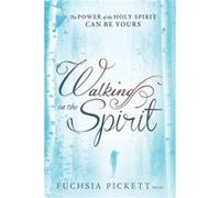 Walking In The Spirit by Pickett & Thd. & D.D. & Fuchsia Pickett Thd. D.D. Fuchsia (Auteur)