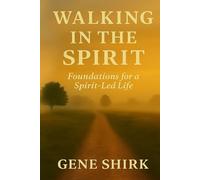 Walking in the Spirit: Foundations for a Spirit-Led Life