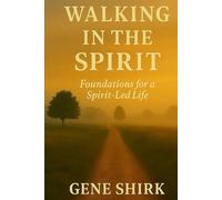 Walking in the Spirit: Foundations for a Spirit-Led Life