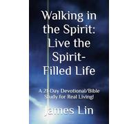 Walking in the Spirit: Live the Spirit-Filled Life: A 21-Day Devotional/Bible Study for Real Living!