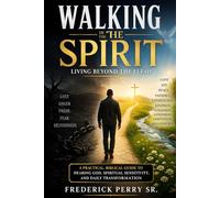 WALKING IN THE SPIRIT: LIVING BEYOND THE FLESH