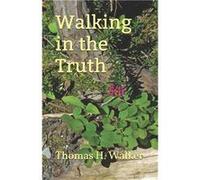 Walking In The Truth - Thomas H. Walker - Amazon Digital Services LLC KDP - Livre en Anglais Thomas H. WalkerThomas H. Walker (Auteur)
