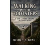 Walking in Their Footsteps: D-Day and the Ground They Fought On