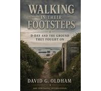 Walking in Their Footsteps: D-Day and the Ground They Fought On