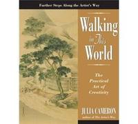 Walking in This World The Practical Art of Creativity by Julia Cameron Julia Cameron (Auteur)