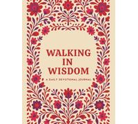Walking in Wisdom: A Daily Devotional Journal for Faith, Reflection, and a Life of Spiritual Depth