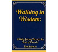 Walking in Wisdom:: A Daily Journey Through the Book of Proverbs