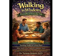 Walking in Wisdom: Proverbs for Everyday Life Leader Guide - Ages 11-18: Teaching Toolkit & Lesson Plans Bible Study in the Tradition of Matthew Henry ... Project Zero • Visible Thinking Routines