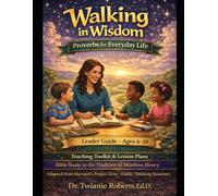 Walking in Wisdom: Proverbs for Everyday Life Leader Guide - Ages 6-10: Teaching Toolkit & Lesson Plans Bible Study in the Tradition of Matthew Henry ... Project Zero • Visible Thinking Routines