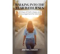 WALKING INTO THE YEAR WITH JESUS: 30 Days of Faith, Hope, and Encouragement for Women