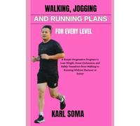 WALKING, JOGGING AND RUNNING PLANS FOR EVERY LEVEL: A Clear and Simple Guide to Muscles, Movement, and Fitness Science for Building Strength and Avoiding Common Mistakes