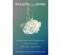 Walking Lois Home Living Out Our Christian Call to Love the Sick and Dying - Michael and Tracy Balboni - Baker publishing group - ebook (ePub) - Livre