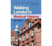 Walking London's Medical History Second Edition Black, Nick (Auteur)