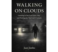 Walking On Clouds: Learning to See God Every Day and Finding Joy You Can't Contain