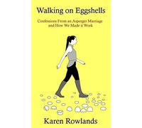 Walking on Eggshells: Confessions From an Asperger Marriage and How We Made it Work