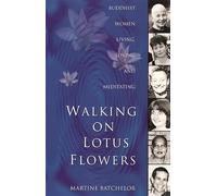 Walking on Lotus Flowers: Buddhist Women Living, Loving and Meditating