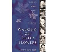 Walking on Lotus Flowers: Buddhist Women Living, Loving and Meditating