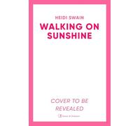 Walking on Sunshine: The perfect uplifting summer read from million-copy Sunday Times bestselling author Heidi Swain