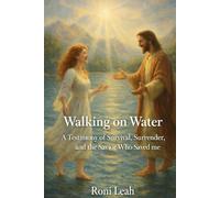 Walking on Water: A Testimony of Survival, Surrender, and the Savior Who Saved Me