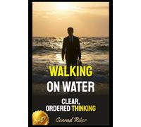 Walking On Water: Clear, Ordered Thinking