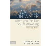 Walking On Water When You Feel Like Youre Drowning by Tommy Stevenelson Leavitt Tommy Stevenelson Leavitt (Auteur)