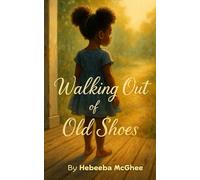 Walking Out of Old Shoes: A Journey of Survival, Healing, and Becoming