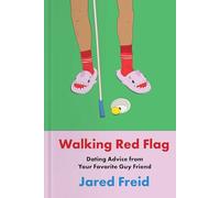 Walking Red Flag: Dating Advice from Your Favorite Guy Friend