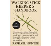 WALKING STICK HANDBOOK: A Comprehensive Guide to Walking Stick Biology, Care, Nutrition, Housing, Breeding, Health, Ethics, Conservation, and the ... for Enthusiasts, Educators, and Researchers