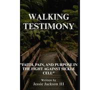 WALKING TESTIMONY: Faith, Pain, and Purpose in the Fight Against Sickle Cell