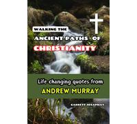 Walking The Ancient Paths Of Christianity: Life Changing Quotes From Andrew Murray