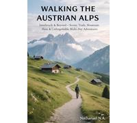 WALKING THE AUSTRIAN ALPS: Innsbruck & Beyond - Scenic Trails, Mountain Huts & Unforgettable Multi-Day Adventures