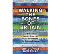 Walking the Bones of Britain by Christopher Somerville Christopher Somerville (Auteur)
