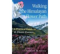 Walking the Himalayan Flower Path A Practical Guide to 16 Flower Essences - Lysette R. Guest - Healing Arts Press - ebook (ePub) - Livre