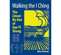 Walking the I Ching: The Linear Ba Gua of Gao Yi Sheng
