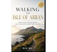 Walking the Isle of Arran: Scenic Trails, Coastal Walks, Local Highlights & Smart Trip Planning