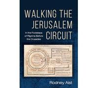 Walking the Jerusalem Circuit: In the Footsteps of Pilgrims Before the Crusades