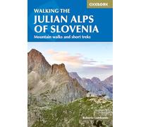 Walking the Julian Alps of Slovenia: Mountain Walks and Short Treks