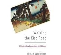 Walking the Kiso Road by William Scott Wilson William Scott Wilson (Auteur)