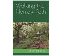 Walking The Narrow Path: Living The Christian Life