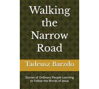 Walking the Narrow Road: Stories of Ordinary People Learning to Follow the Words of Jesus