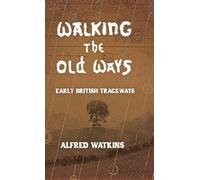 Walking the Old Ways: Alfred Watkins' Early British Trackways