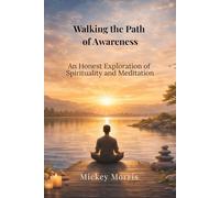 Walking the Path of Awareness: An Honest Exploration of Spirituality and Meditation