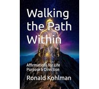 Walking the Path Within: Affirmations for Life Purpose & Direction