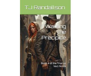 Walking the Precipice: Book 4 of the Triarius Vect Notes