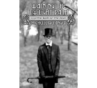 Walking the Twilight Path: A Gothic Book of the Dead