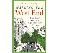 Walking the West End London's Streets, Squares and Green Spaces - David Long - The History Press - ebook (ePub) - Livre