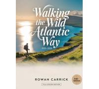 WALKING THE WILD ATLANTIC WAY 2025-2026: EPIC COASTAL TRAILS, HIDDEN HARBOURS & UNFORGETTABLE JOURNEYS ALONG IRELAND’S ATLANTIC EDGE