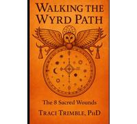 Walking the Wyrd Path: The 8 Sacred Wounds