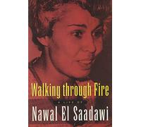 Walking Through Fire: A Life of Nawal El Saadawi