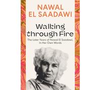 Walking through Fire: The Later Years of Nawal El Saadawi, In Her Own Words